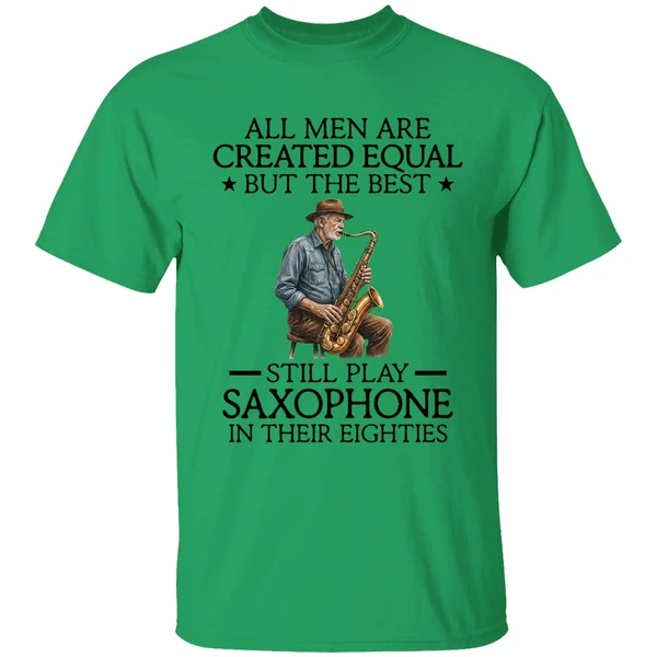 All Men Are Created Equal But The Best Still Play Saxophone In Their Eighties Shirt - Image 8