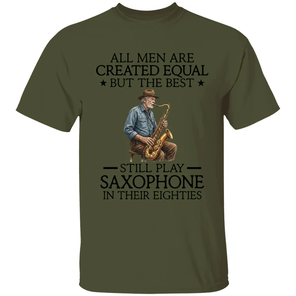 All Men Are Created Equal But The Best Still Play Saxophone In Their Eighties Shirt - Image 9