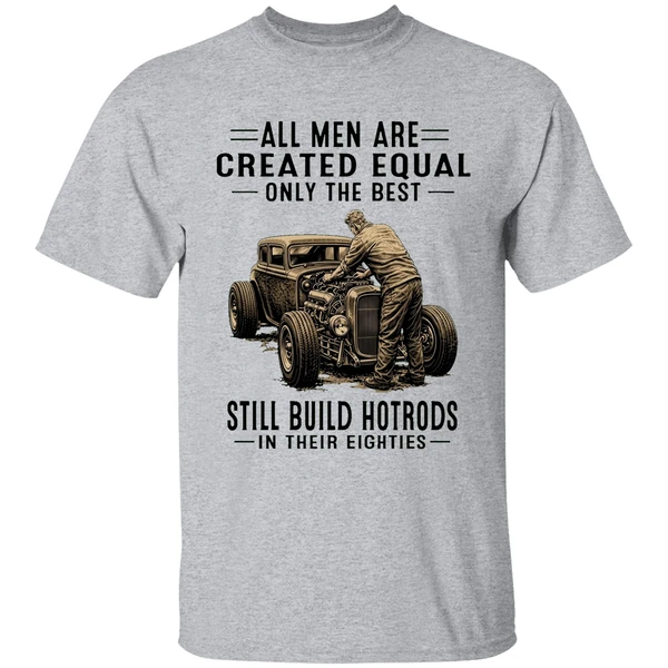 All Men Are Created Equal Only The Best Still Build Hot Rods In Their Eighties Shirt - Image 6