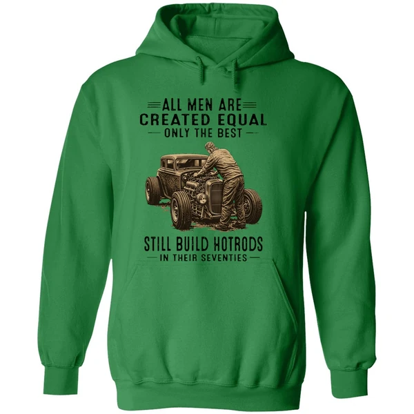 All Men Are Created Equal Only The Best Still Build Hotrods In Their Seventies Hoodie - Image 2