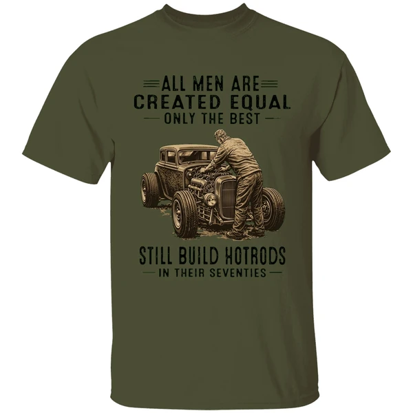All Men Are Created Equal Only The Best Still Build Hotrods In Their Seventies Shirt - Image 9