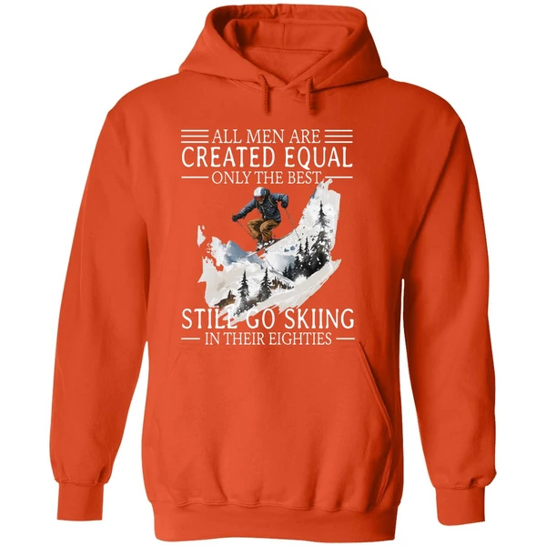 All Men Are Created Equal Only The Best Still Go Skiing In Their Eighties Hoodie - Image 6