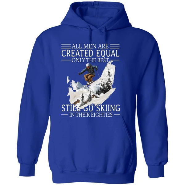 All Men Are Created Equal Only The Best Still Go Skiing In Their Eighties Hoodie - Image 7