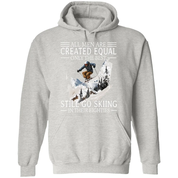 All Men Are Created Equal Only The Best Still Go Skiing In Their Eighties Hoodie - Image 9