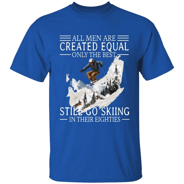 All Men Are Created Equal Only The Best Still Go Skiing In Their Eighties Shirt - Image 8