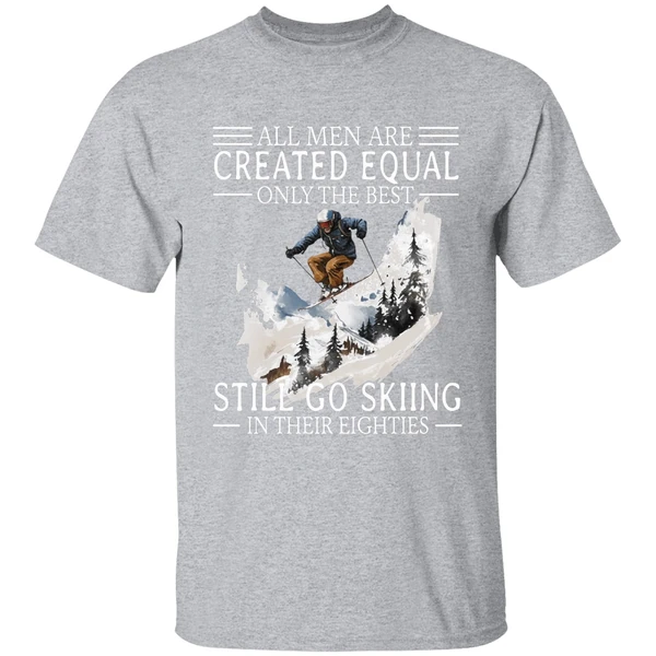 All Men Are Created Equal Only The Best Still Go Skiing In Their Eighties Shirt - Image 9