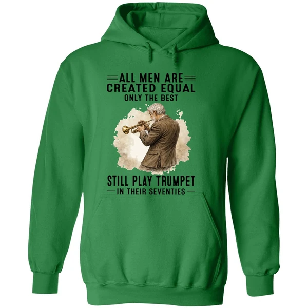 All Men Are Created Equal Only The Best Still Play Trumpet In Their Seventies Hoodie - Image 2