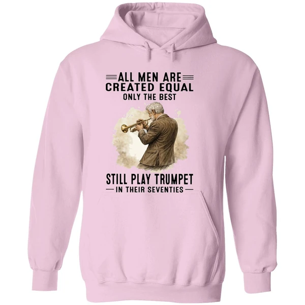 All Men Are Created Equal Only The Best Still Play Trumpet In Their Seventies Hoodie - Image 5