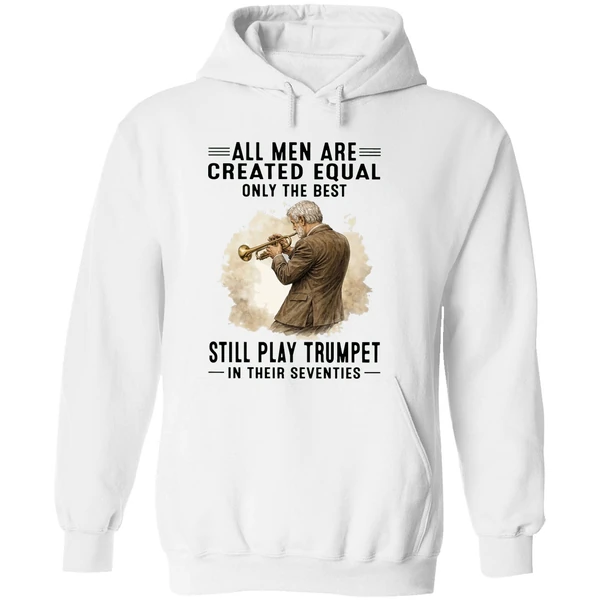 All Men Are Created Equal Only The Best Still Play Trumpet In Their Seventies Hoodie - Image 8
