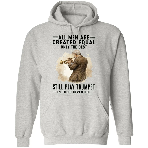 All Men Are Created Equal Only The Best Still Play Trumpet In Their Seventies Hoodie - Image 9