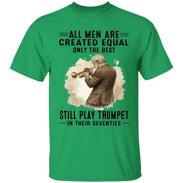 All Men Are Created Equal Only The Best Still Play Trumpet In Their Seventies Shirt - Image 8
