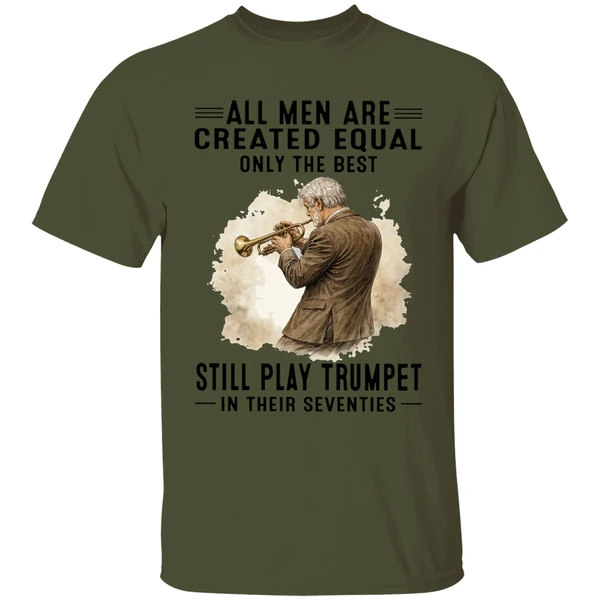 All Men Are Created Equal Only The Best Still Play Trumpet In Their Seventies Shirt - Image 9