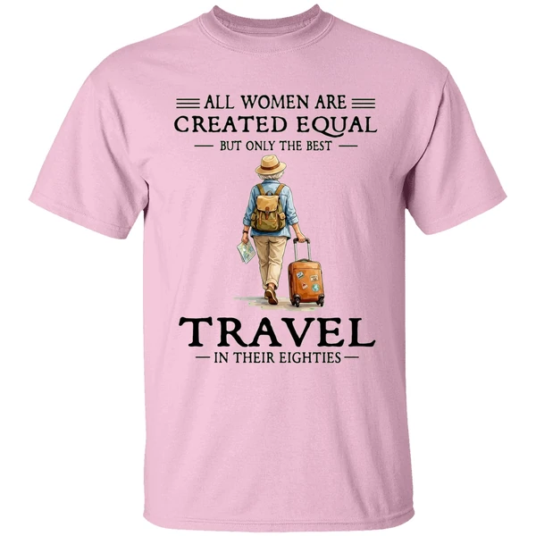 All Women Are Created Equal But Only The Best Travel In Their Eighties Shirt - Image 2