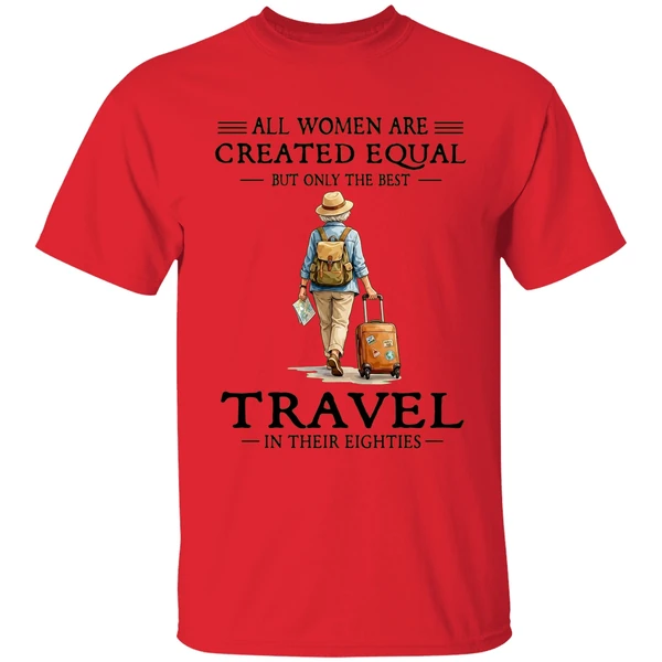 All Women Are Created Equal But Only The Best Travel In Their Eighties Shirt - Image 4