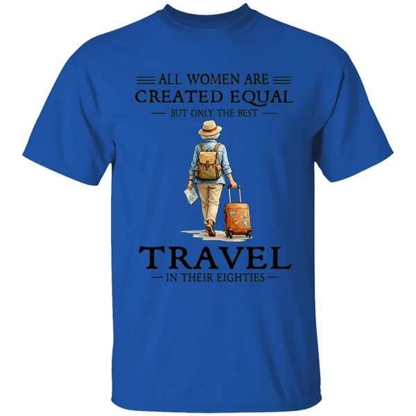 all women are created equal but only the best travel in their eighties shirt royalblue