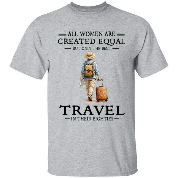 All Women Are Created Equal But Only The Best Travel In Their Eighties Shirt - Image 6