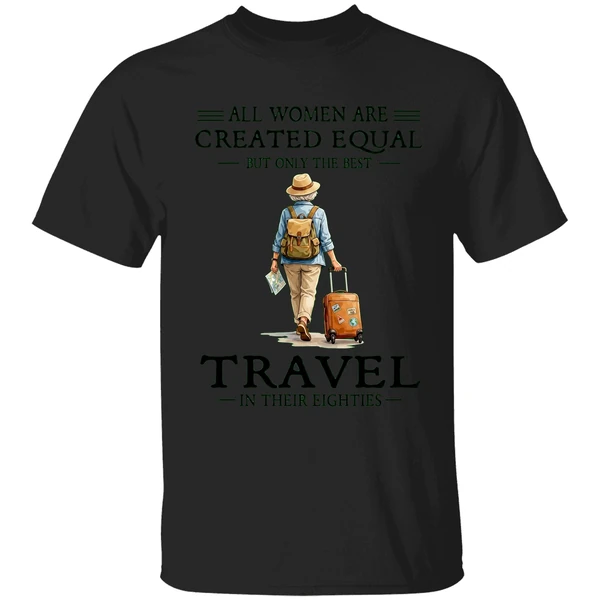 All Women Are Created Equal But Only The Best Travel In Their Eighties Shirt - Image 7