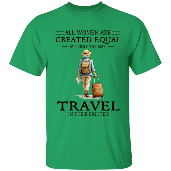All Women Are Created Equal But Only The Best Travel In Their Eighties Shirt - Image 8