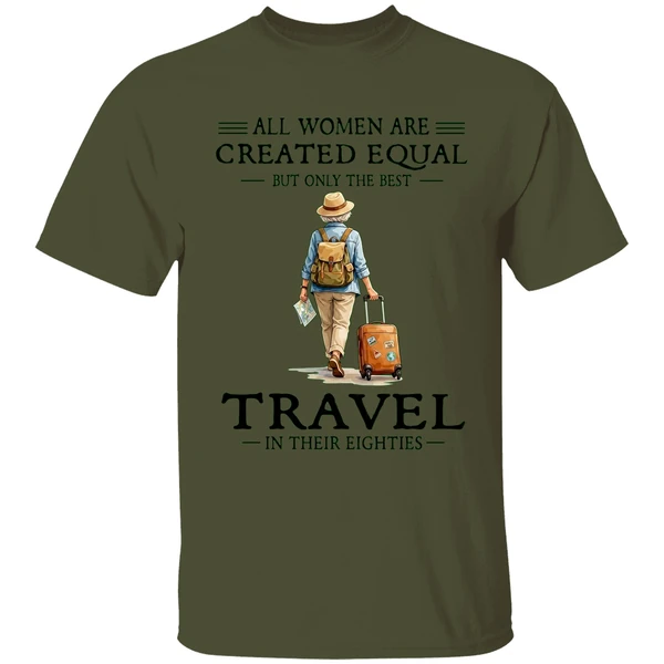All Women Are Created Equal But Only The Best Travel In Their Eighties Shirt - Image 9