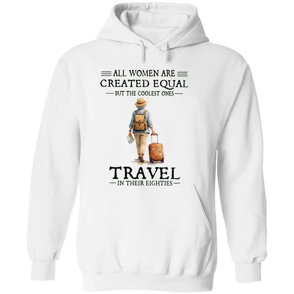 All Women Are Created Equal But The Coolest Ones Travel In Their Eighties Hoodie - Image 8
