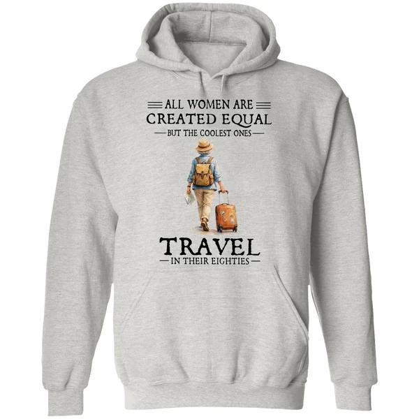 All Women Are Created Equal But The Coolest Ones Travel In Their Eighties Hoodie - Image 9