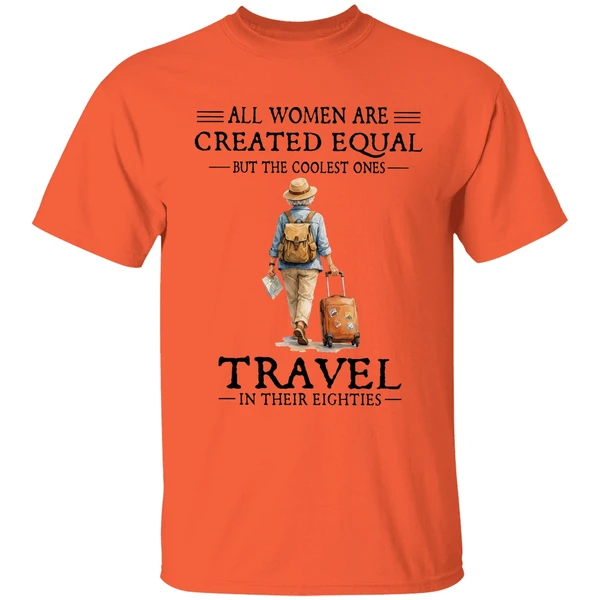 all women are created equal but the coolest ones travel in their eighties shirt orange