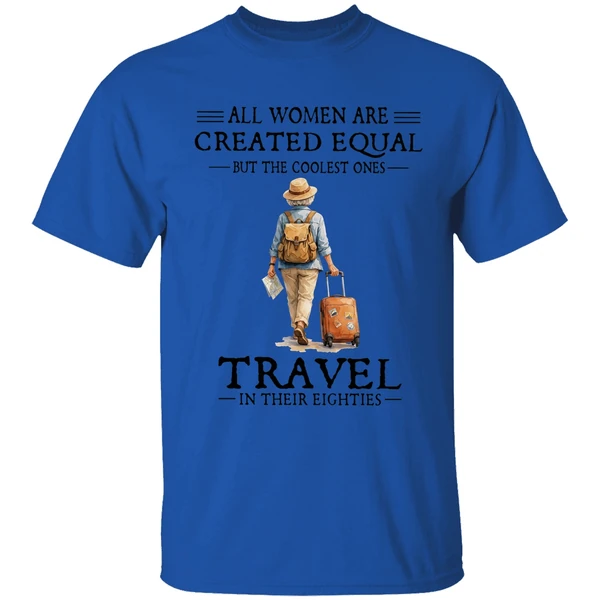 All Women Are Created Equal But The Coolest Ones Travel In Their Eighties Shirt - Image 5