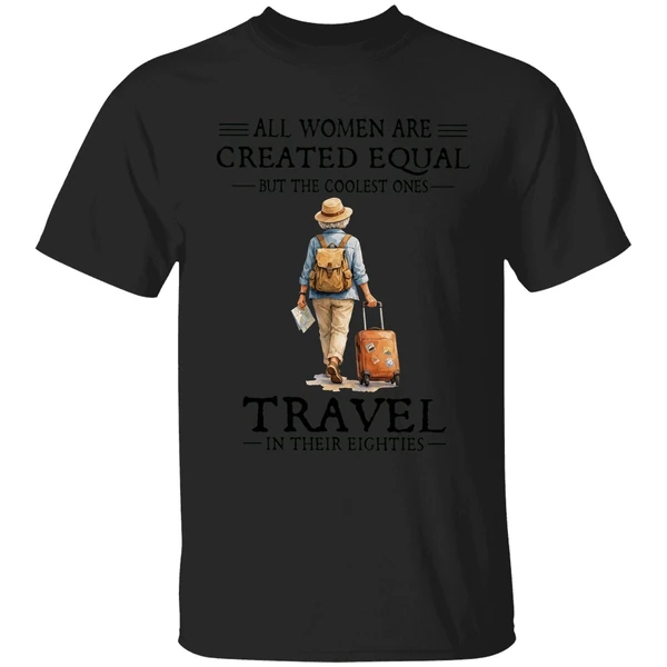 All Women Are Created Equal But The Coolest Ones Travel In Their Eighties Shirt - Image 7