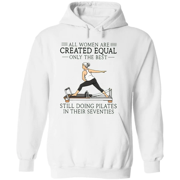 All Women Are Created Equal Only The Best Still Doing Pilates In Their Seventies Hoodie - Image 8