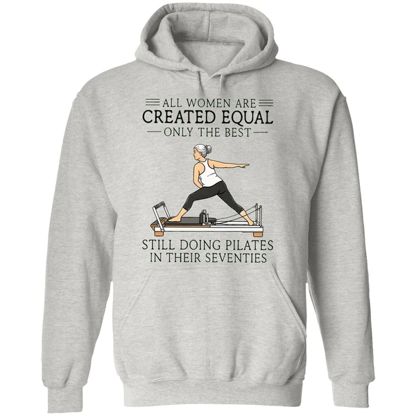 All Women Are Created Equal Only The Best Still Doing Pilates In Their Seventies Hoodie - Image 9