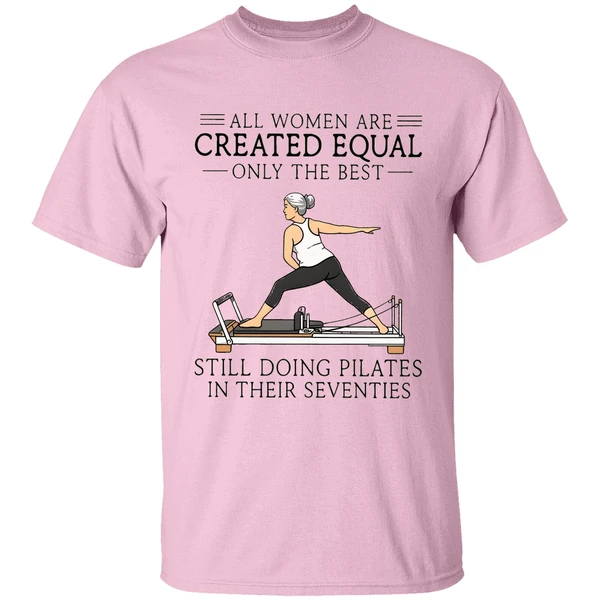 All Women Are Created Equal Only The Best Still Doing Pilates In Their Seventies Shirt - Image 2