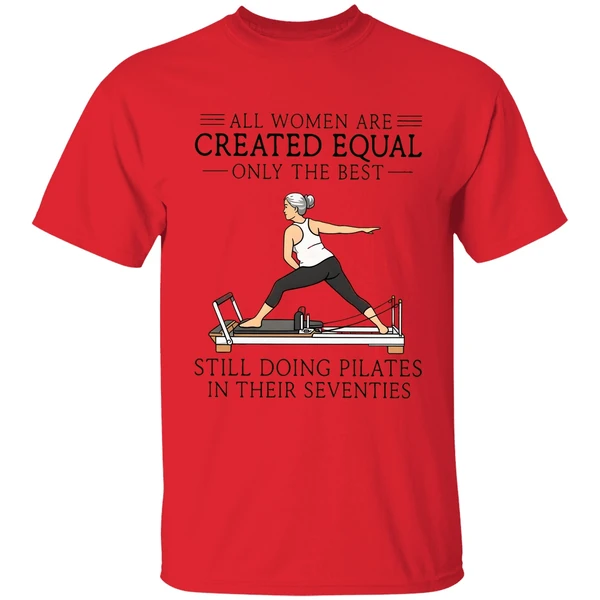 all women are created equal only the best still doing pilates in their seventies shirt red