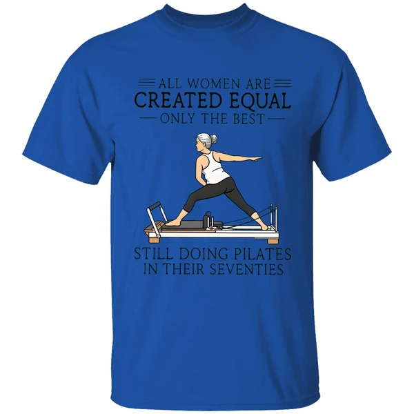 All Women Are Created Equal Only The Best Still Doing Pilates In Their Seventies Shirt - Image 5
