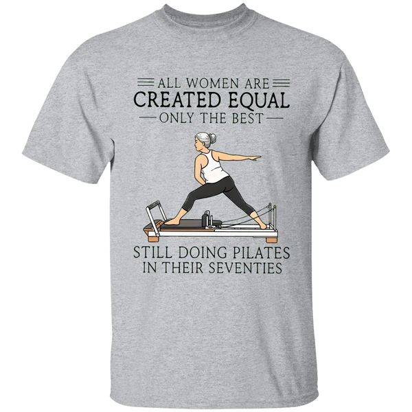 All Women Are Created Equal Only The Best Still Doing Pilates In Their Seventies Shirt - Image 6