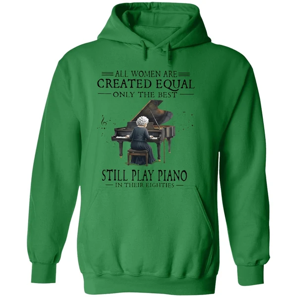 All Women Are Created Equal Only The Best Still Play Piano In Their Eighties Hoodie - Image 2