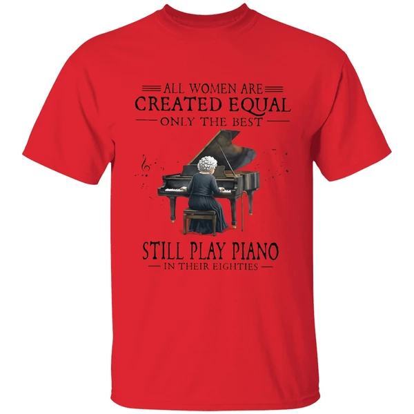 All Women Are Created Equal Only The Best Still Play Piano In Their Eighties Shirt - Image 4
