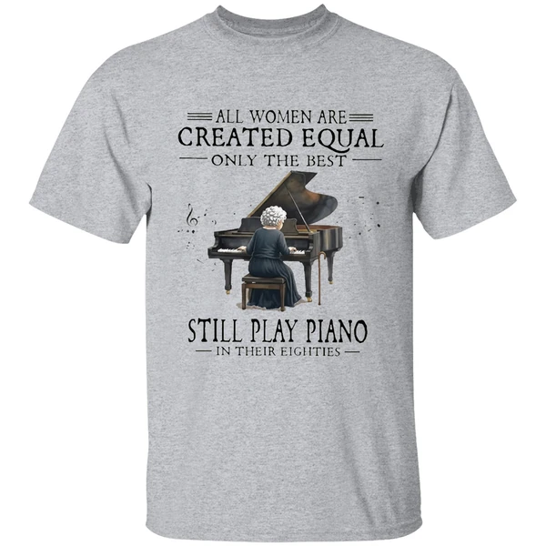 all women are created equal only the best still play piano in their eighties shirt sportgrey