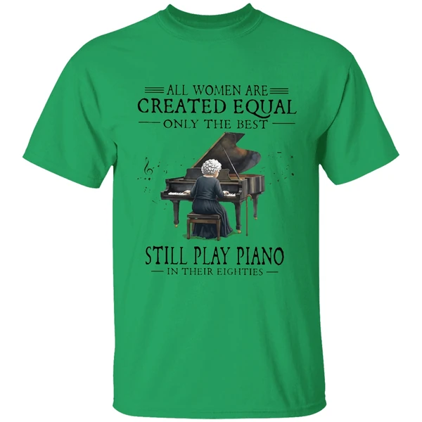 All Women Are Created Equal Only The Best Still Play Piano In Their Eighties Shirt - Image 8