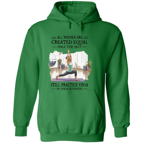All Women Are Created Equal Only The Best Still Practice Yoga In Their Seventies Hoodie - Image 2