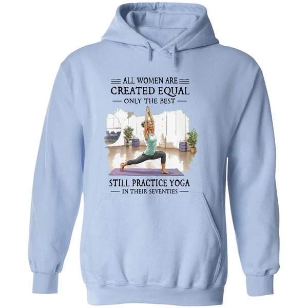 All Women Are Created Equal Only The Best Still Practice Yoga In Their Seventies Hoodie - Image 4