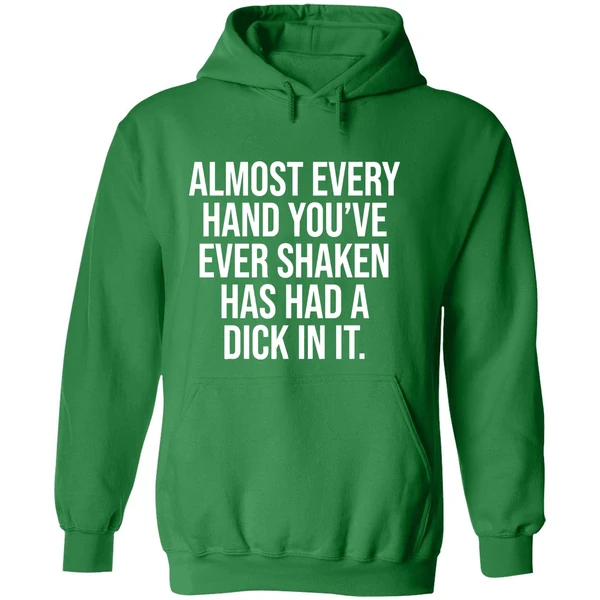 Almost Every Hand Youve Ever Shaken Has Had A Dick In It 2026 Hoodie - Image 2