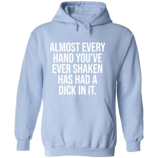 Almost Every Hand Youve Ever Shaken Has Had A Dick In It 2026 Hoodie - Image 4