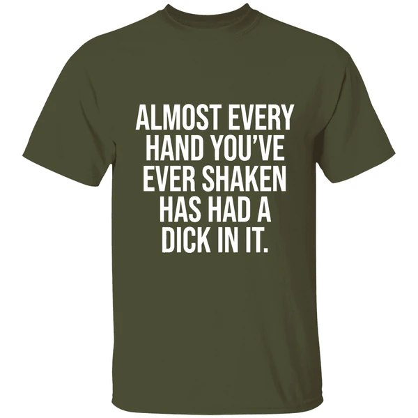 Almost Every Hand Youve Ever Shaken Has Had A Dick In It 2026 Shirt - Image 4
