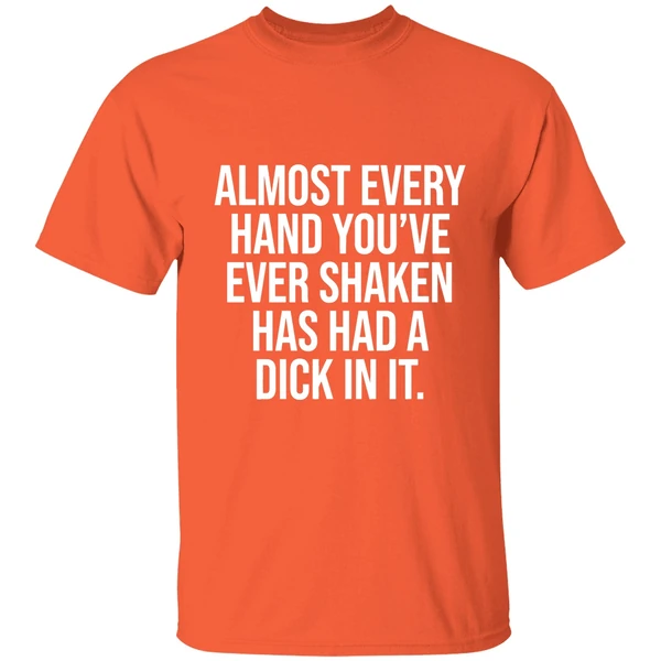 Almost Every Hand Youve Ever Shaken Has Had A Dick In It 2026 Shirt - Image 6