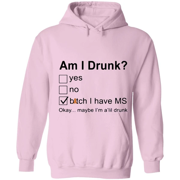 Am I Drunk Bitch I Have Ms Okay Maybe Im A Lil Drunk Hoodie - Image 4