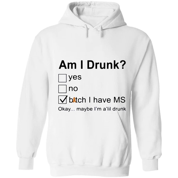 Am I Drunk Bitch I Have Ms Okay Maybe Im A Lil Drunk Hoodie - Image 6