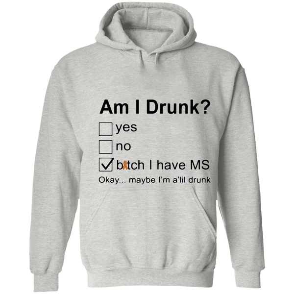 Am I Drunk Bitch I Have Ms Okay Maybe Im A Lil Drunk Hoodie - Image 7