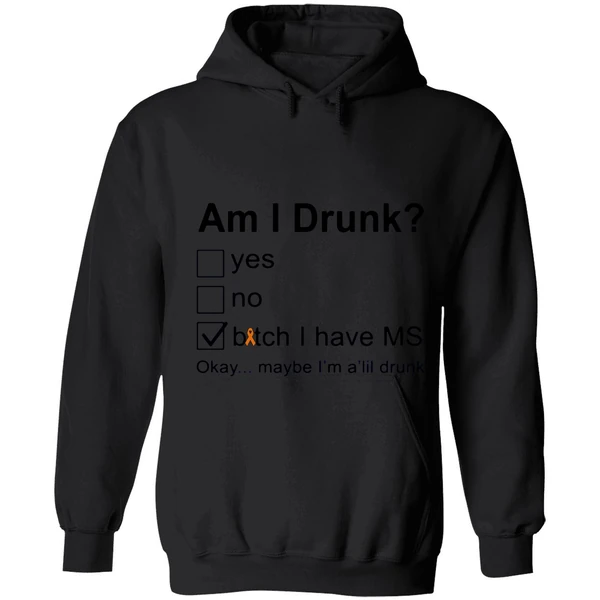Am I Drunk Bitch I Have Ms Okay Maybe Im A Lil Drunk Hoodie - Image 8