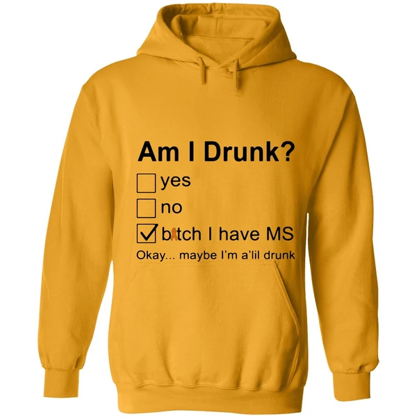 Am I Drunk Bitch I Have Ms Okay Maybe Im A Lil Drunk Hoodie - Image 9