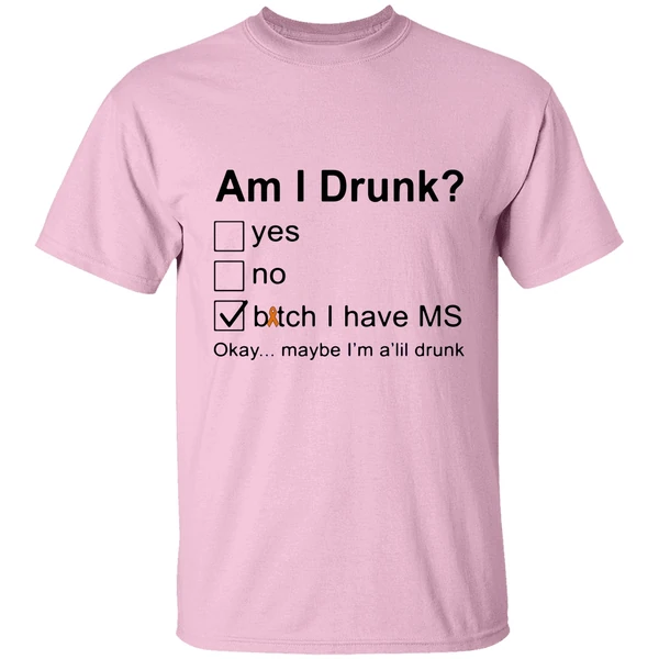 Am I Drunk Bitch I Have Ms Okay Maybe Im A Lil Drunk Shirt Am I Drunk Bitch I Have Ms Okay Maybe Im A Lil Drunk Shirt